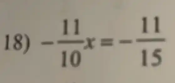18) -(11)/(10)x=-(11)/(15)