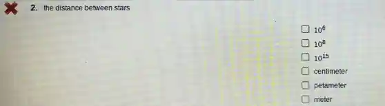 2. the distance between stars
10^6
10^8
10^15
centimeter
petameter
meter