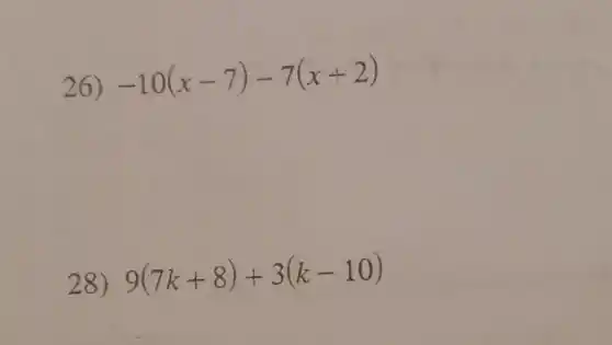 26) -10(x-7)-7(x+2)
28) 9(7k+8)+3(k-10)