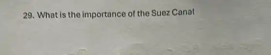 29. What is the importance of the Suez Canal