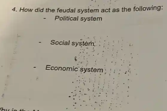 4. How did the feudal system act as the following:
Political system