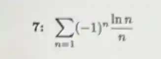 7: sum _(n=1)(-1)^n(lnn)/(n)