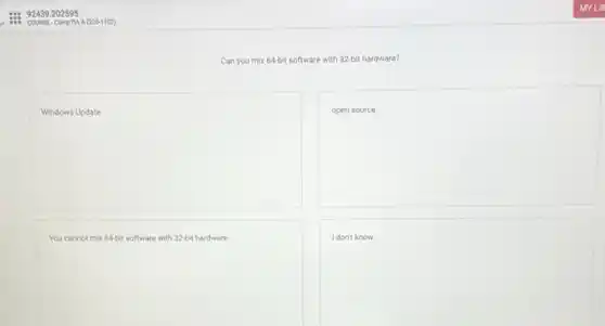 . 92439.2021595
MYLIE
COURSE-Comp TUA(220-11102)
Can you mix 64-bit software with 32-bit hardware?
square 
square 
square  square