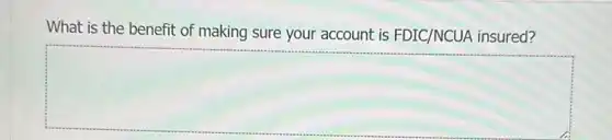 What is the benefit of making sure your account is FDIC/NCUA insured?
square