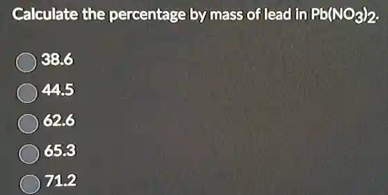 Calculate the percentage by mass of lead fly Pb(NO_(3))_(2)
336
MS
6503
The