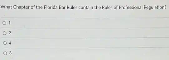 What Chapter of the Florida Bar Rules contain the Rules of Professional Regulation?
1
2
4
3