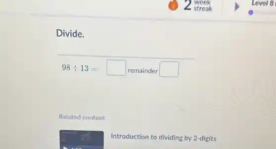 Divide.
98div 13=square remaindersquare