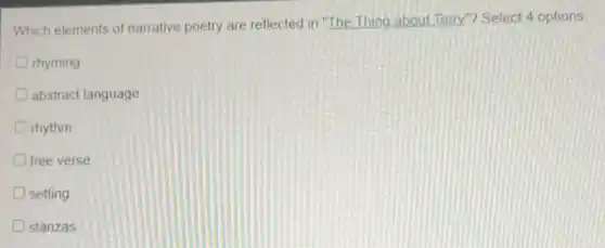Which elements of narrative poetry are reflected in "The Thing about Terry"? Select 4 options
rhyming
abstract language
rhythm
free verse
setting
stanzas