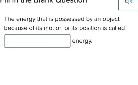 The energy that is possessed by an object
because of its motion or its position is called
square  energy.