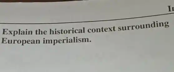 Explain the historical context surrounding
European imperialism.