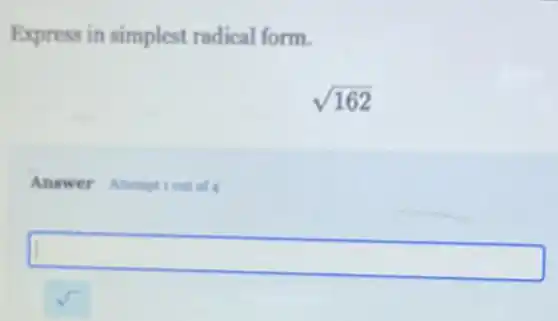 Express in simplest radical form.
sqrt (162)
Answer Attemptiout of
square