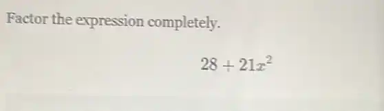 Factor the expression completely.
28+21x^2