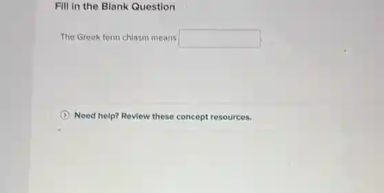 Fill in the Blank Question
The Greek term chlasm means square