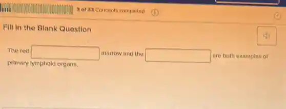 Fill in the Blank Question
The red square marrow and the square are both examples of
primary lymphold organs.