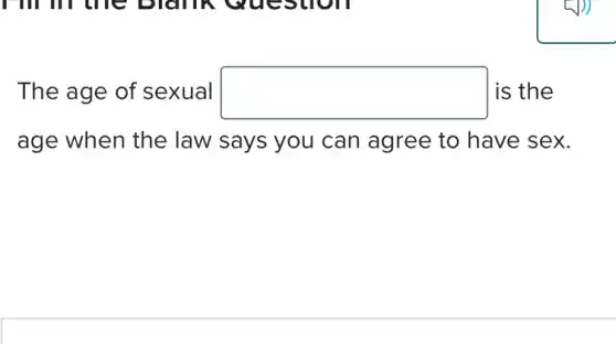 I in in the DIGITA Question
The age of sexual square is the
age when the law says you can agree to have sex.