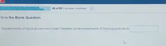 ill in the Blank Question
Elevated levels of blood glucose are to type I diabetes, as decreased levels of blood glucose are to square