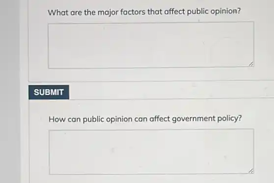 What are the major factors that affect public opinion?
square
How can public opinion can affect government policy?
square