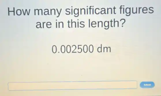 How many significant figures
are in this length?
.002500 dm
square