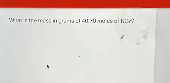 What is the mass in grams of 4070 moles of KBr?