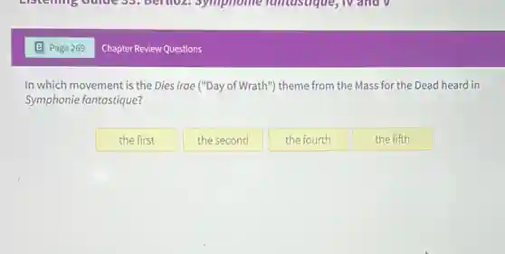 In which movement is the Dies irae ("Day of Wrath") theme from the Mass for the Dead heard in
Symphonie fantastique?
the first
the second
the fourth
the fifth
