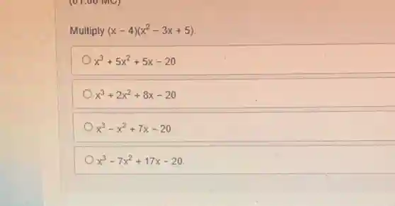Multiply (x-4)(x^2-3x+5)
x^3+5x^2+5x-20
x^3+2x^2+8x-20
x^3-x^2+7x-20
x^3-7x^2+17x-20