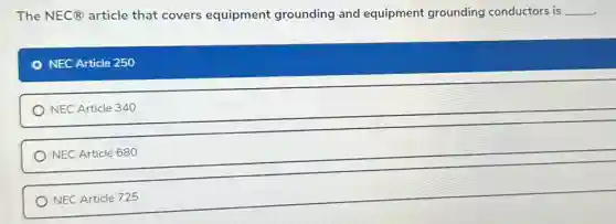 The NEC@ article that covers equipment grounding and equipment grounding conductors is __


- NEC Article 250 & 

- NEC Article 340 & 

- NEC Article 680 & 

- NEC Article 725 &