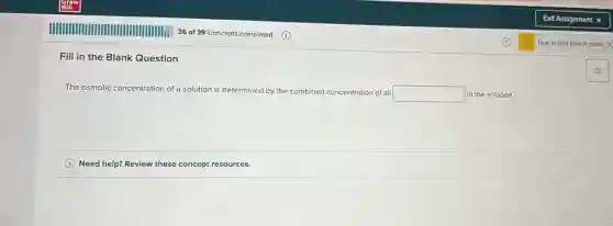 The osmotic concentration of a solution is determined by the combined concentration of all
square in the solution.
Need help? Review these concept resources.