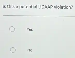 Is this a potential UDAAP violation?
Yes
No