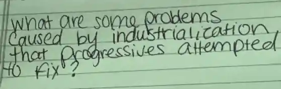 What are some problems caused by industrialization that progressives attempted to fix?