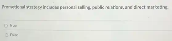 Promotional strategy includes personal selling public relations, and direct marketing.
True
False
