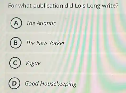 For what publication did Lois Long write?
A The Atlantic
B The New Yorker
C Vogue
D Good Housekeeping