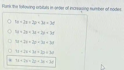 Rank the following orbitals in order of increasing number of nodes.
1slt 2s=2plt 3s=3d
1slt 2slt 3slt 2plt 3d
1slt 2s=2plt 3slt 3d
1slt 2slt 3slt 2p=3d
1slt 2slt 2plt 3slt 3d