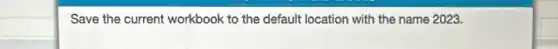 Save the current workbook to the default location with the name 2023.