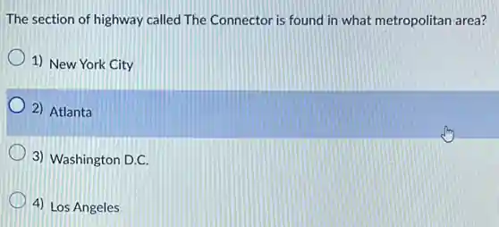 The section of highway called The Connector is found in what metropolitan area?
1) New York City
2) Atlanta
3) Washington D.C.
4) Los Angeles