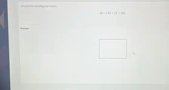 Simplify the following expression.
(4-17i)-(1-15i)
square