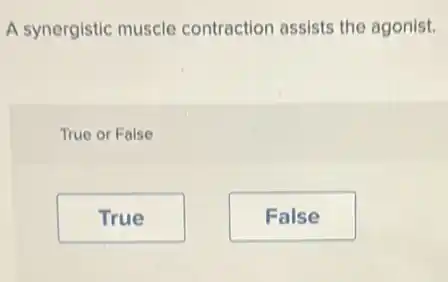 A synergistic muscle contraction assists the agonist.
True or False
True
False