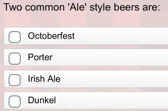 Two common 'Ale' style beers are:
Octoberfest
Porter
Irish Ale
Dunkel