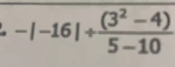 -vert -16vert div ((3^2-4))/(5-10)