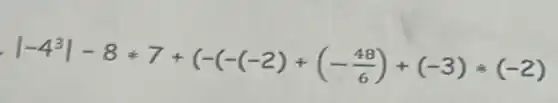 vert -4^3vert -8ast 7+(-(-(-2)+(-(48)/(6))+(-3)ast (-2)