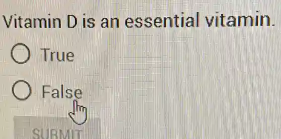 Vitamin D is an essential vitamin.
True
False