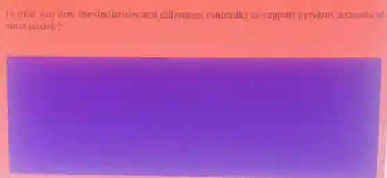 In what way does the similarities and differences contradict or support previous accounts of
atom models?
