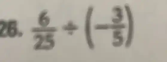 26. (6)/(25)div (-(3)/(5))