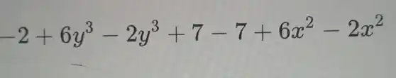 -2+6y^3-2y^3+7-7+6x^2-2x^2