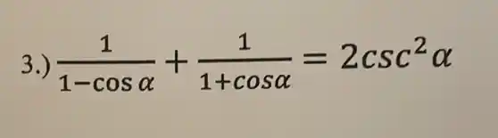 3.) (1)/(1-cosalpha )+(1)/(1+cosalpha )=2csc^2alpha