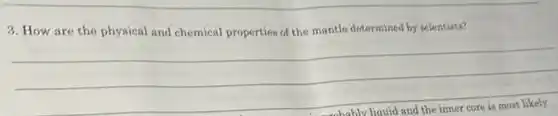 3. How are the physical and chemical properties of the mantle determined by scientists?
__