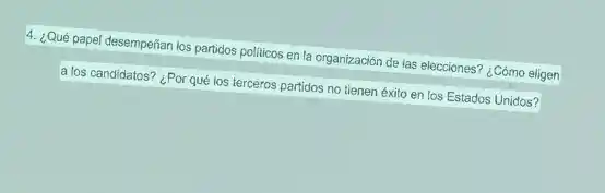 4. ¿Qué papel desempeñan los partidos politicos en la organización de las elecciones?¿Cómo eligen
a los candidatos? ¿Por qué los terceros partidos no tienen éxito en los Estados Unidos?