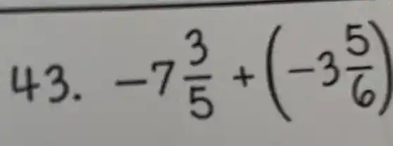 43. -7 (3)/(5)+(-3 (5)/(6))