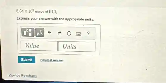 5.04times 10^2 moles of PCl_(3)
Express your answer with the appropriate units.