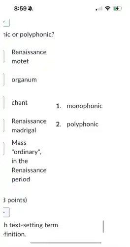 8:59
nic or polyphonic?
Renaissance
motet
organum
1. monophonic
2. polyphonic
square
h text-setting term
finition.