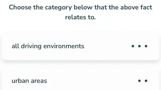 Choose the category below that the above fact
relates to.
all driving environments
urban areas